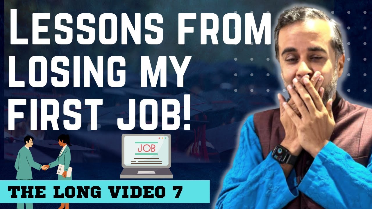 Long Video 7 | Lessons from losing my first job!