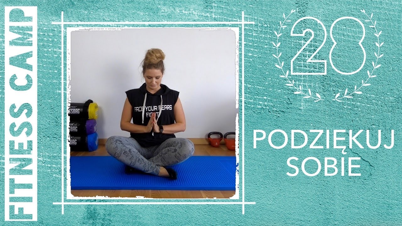 FITNESS CAMP - Dzień 28 - PODZIĘKUJ SOBIE - trening rozciągający z elementami jogi i medytacji