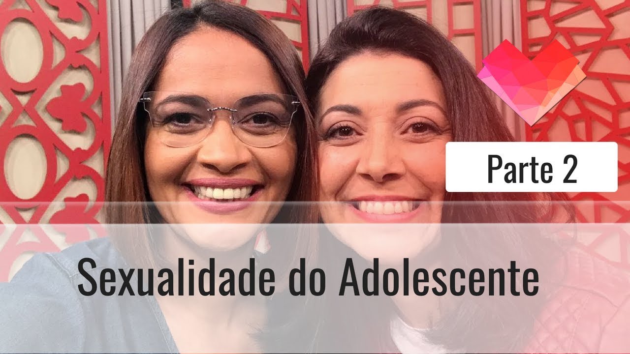 Sexualidade do Adolescente - Parte 2 - Darleide Alves