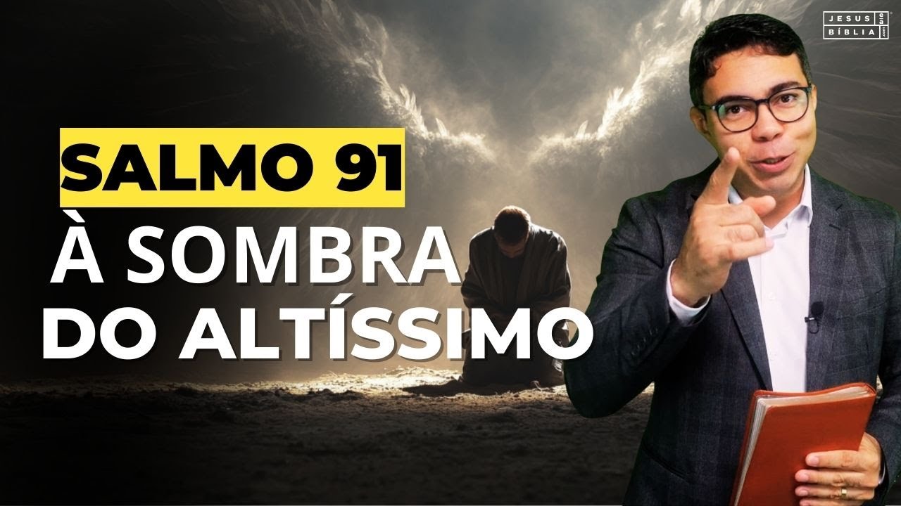 SALMO 91 COMPLETO: A Chave Para Uma Prote&ccedil;&atilde;o Divina Total e Infal&iacute;vel