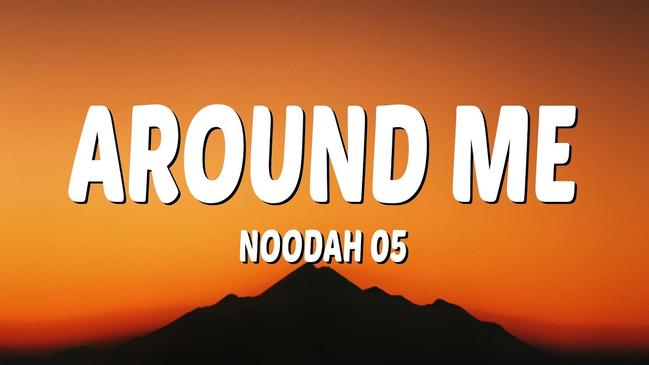 Noodah05 - Around Me (Lyrics)