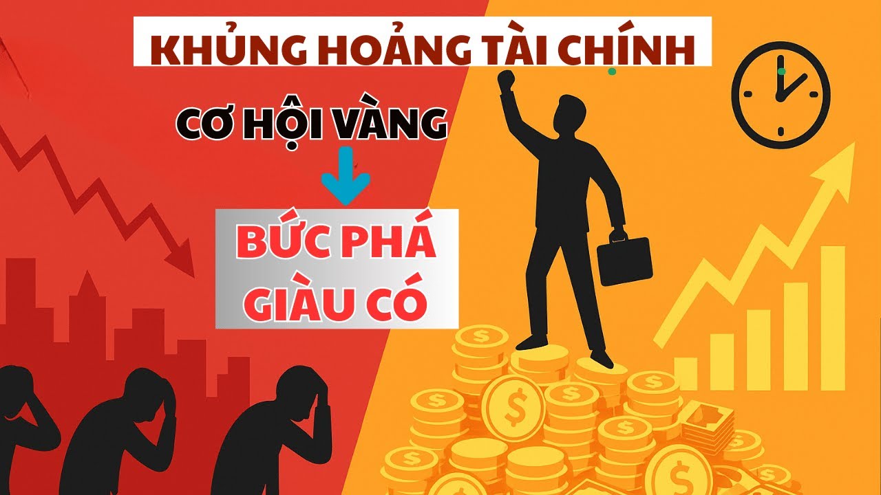 KHỦNG HOẢNG TÀI CHÍNH: BƯỚC NGOẶT TRONG ĐỜI ĐỂ BẠN TÍCH LŨY TÀI SẢN KHỔNG LỒ! | Học Cách Làm Giàu