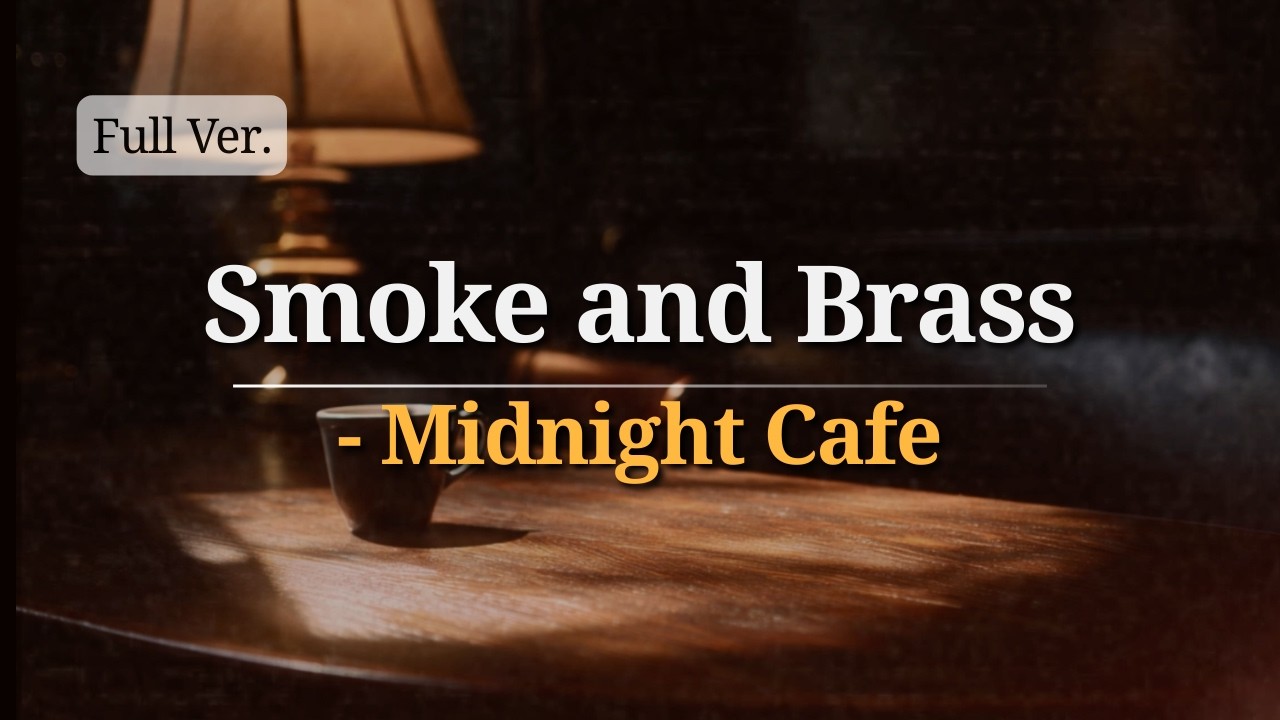 【Night Chill】Smoke and Brass - Midnight Cafe (Full Ver.)