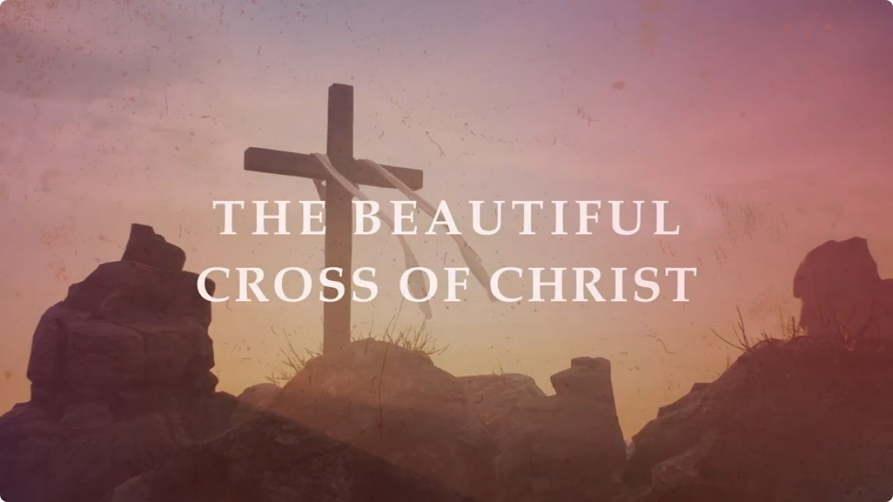 The Beautiful Cross Of Christ - Lyrics Video