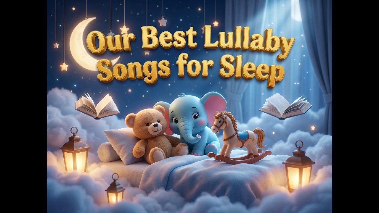 Our Best Baby Lullaby Songs for Sleep 🌙 Best Bedtime Music & Calming Instrumentals for Babies & Kids