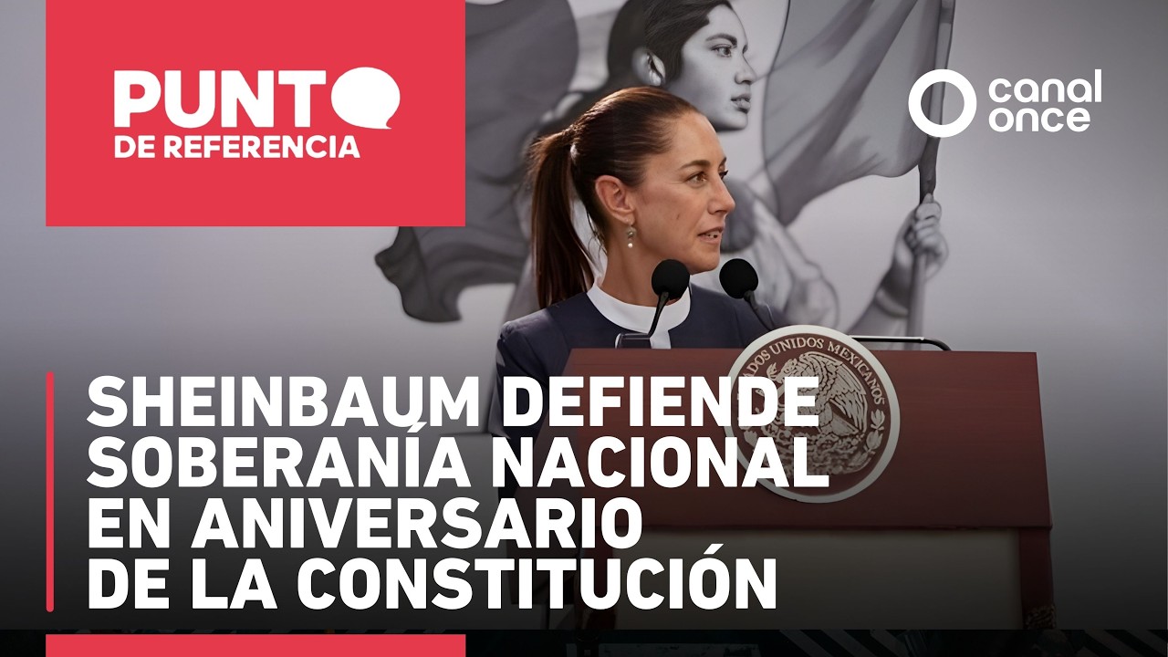 Punto de referencia-Sheinbaum defiende soberanía nacional en aniversario de la Constitución (5/2/26)