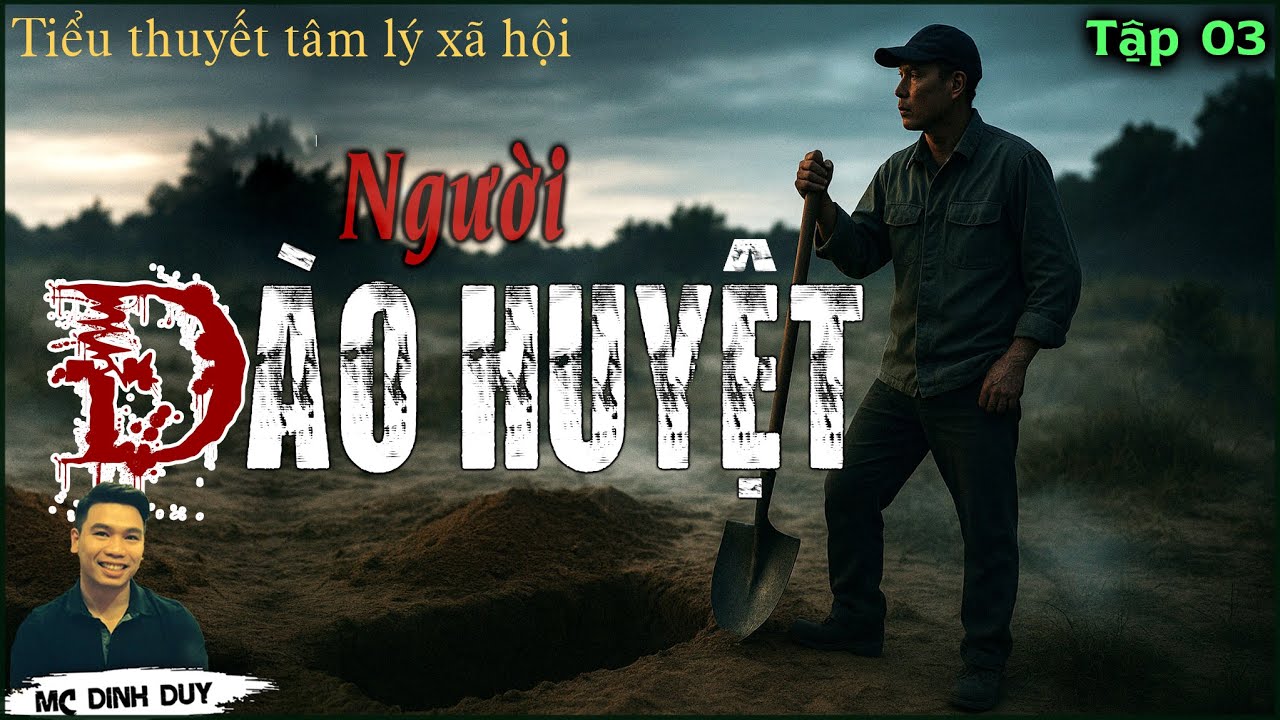 NGƯỜI ĐÀO HUYỆT-Tập 03| Bước ngoặt cuộc đời của người đàn ông đào huyệt thuê, đi tù chỉ vì cứu người