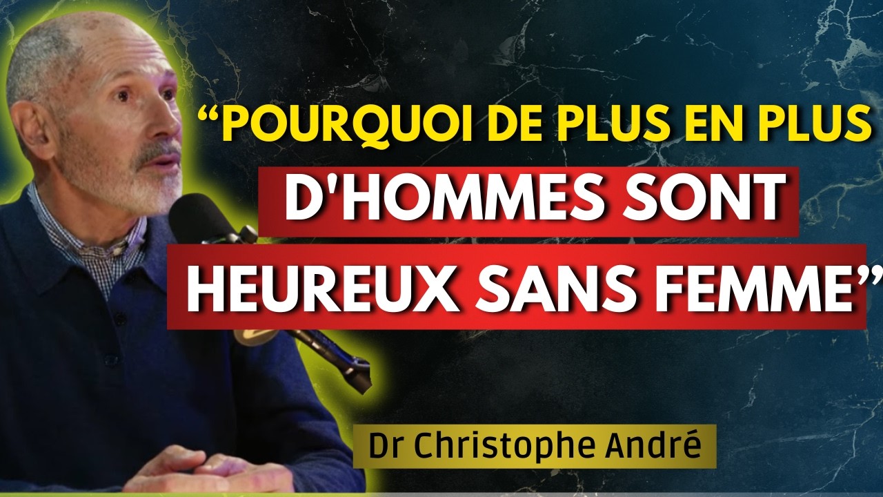 Pourquoi de plus en plus d'hommes sont heureux SANS femme | Christophe André