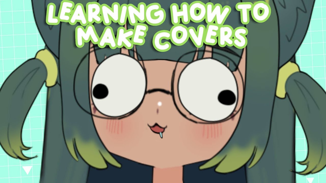 LEARNING HOW TO MAKE COVERS!!