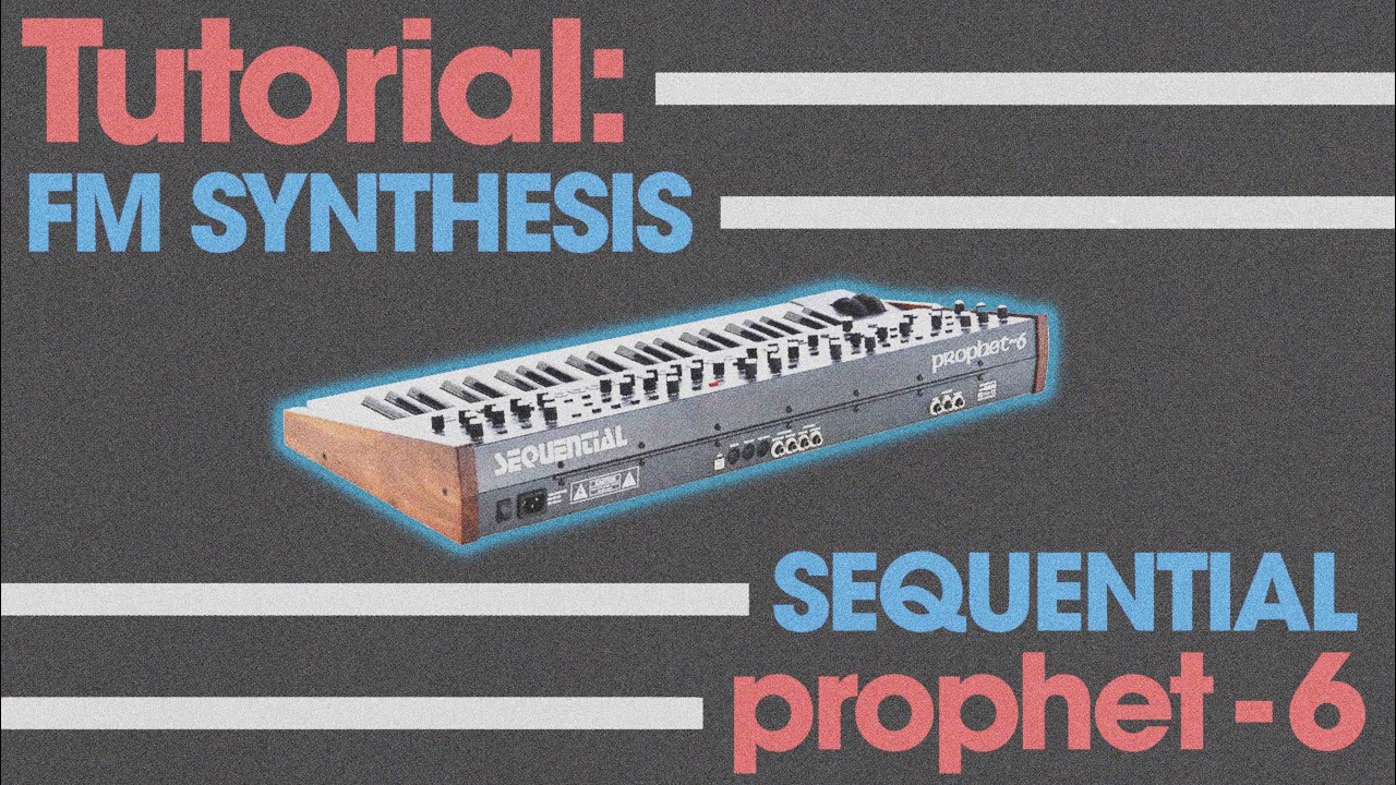 TUTORIAL: FM Synthesis with the Sequential Prophet-6
