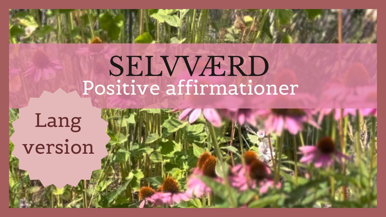 Selvværd | Positive affirmationer på dansk| Positive bekræftelser| Lang version