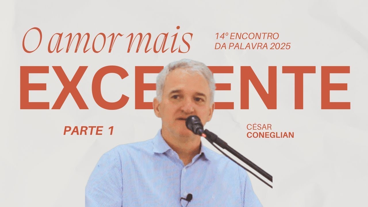 O AMOR MAIS EXCELENTE | parte 1 - César Coneglian