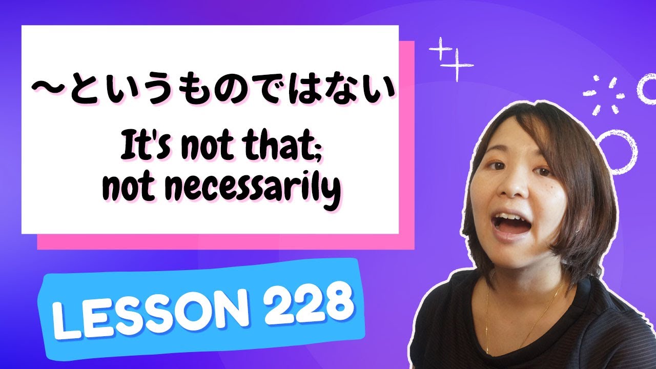 # 228 Learn Japanese【～というものではない】It's not that, not necessarily, not just a matter of  - N2 Grammar -
