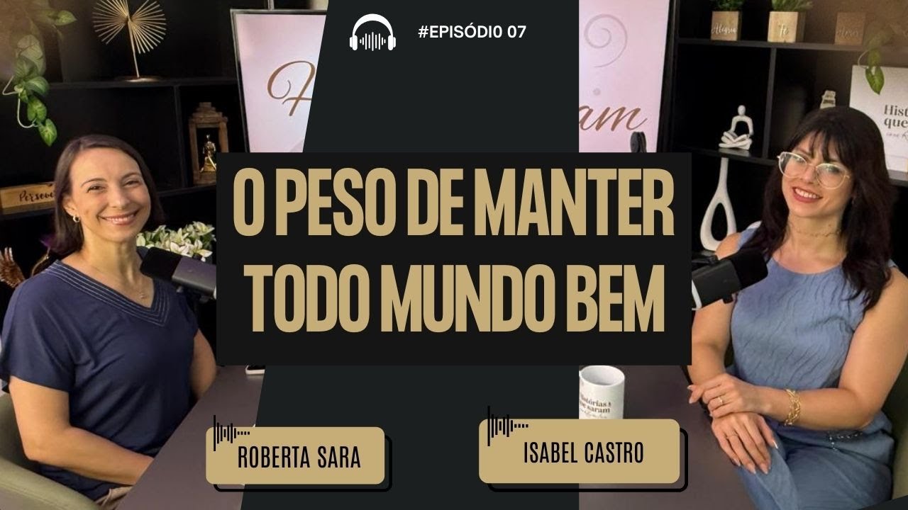 O PESO DE MANTER TODO MUNDO BEM| Isabel Castro| EP 35| Temp 2