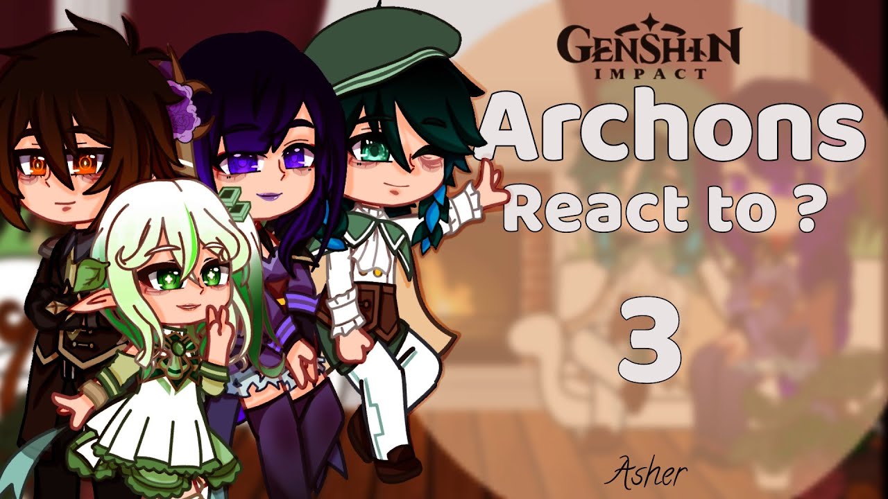 Archons react to ?? ||Angst/No Ships|| Part 3/? || Genshin Impact