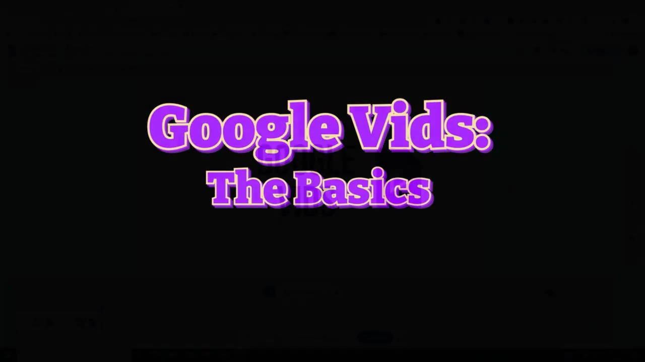 Google Vids: The Basics