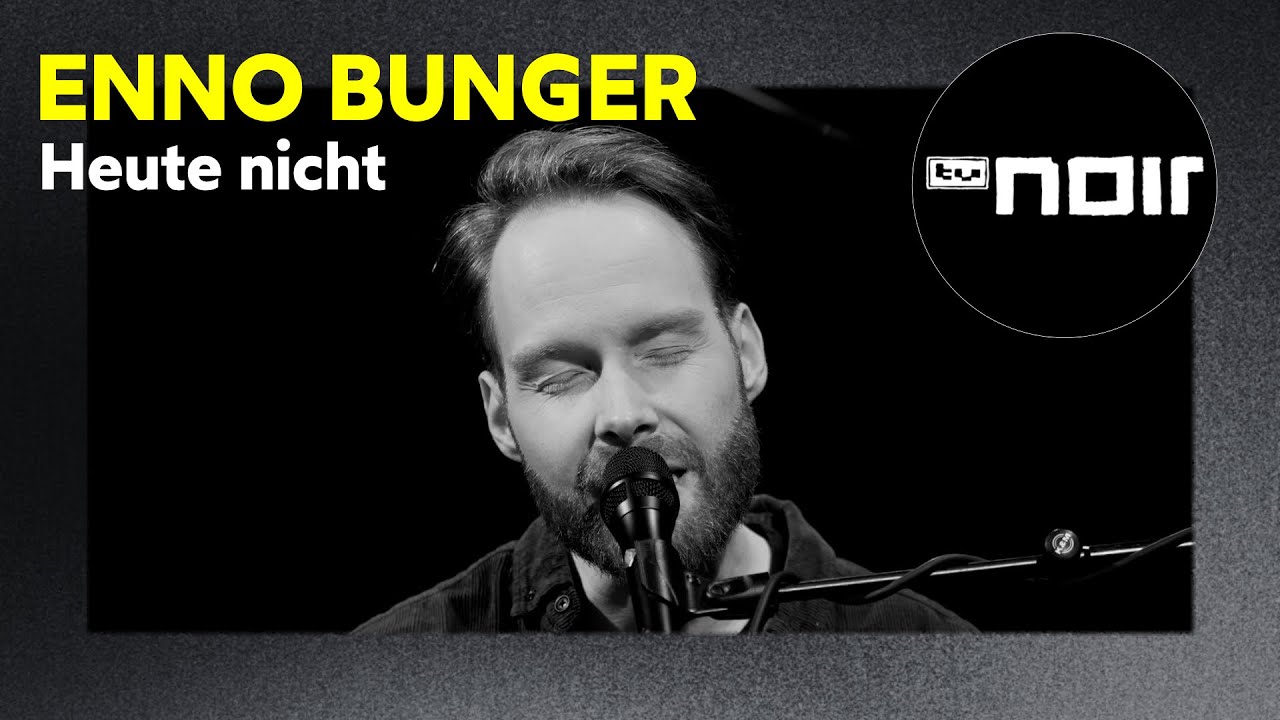 Enno Bunger – Heute nicht (live bei TV Noir)