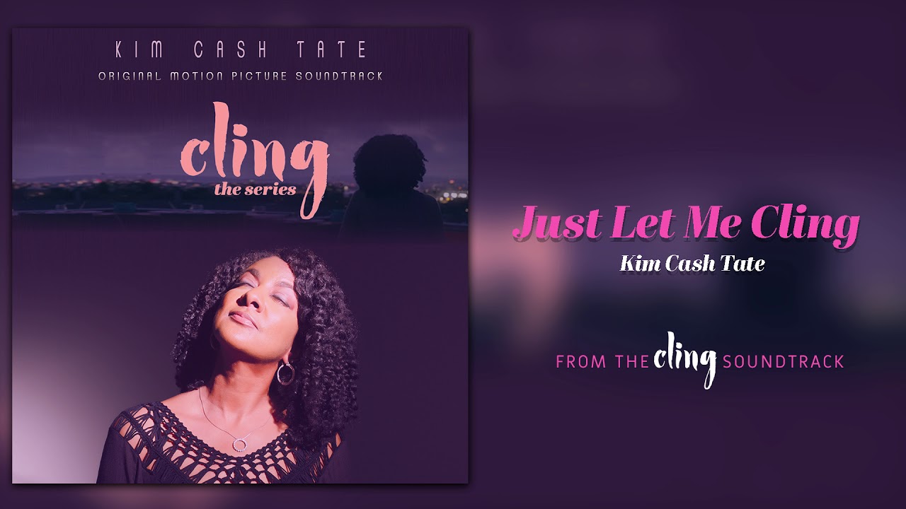 Kim Cash Tate - Just Let Me Cling | Cling the Series Soundtrack