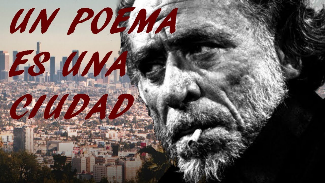 UN POEMA ES UNA CIUDAD. Charles Bukowski.