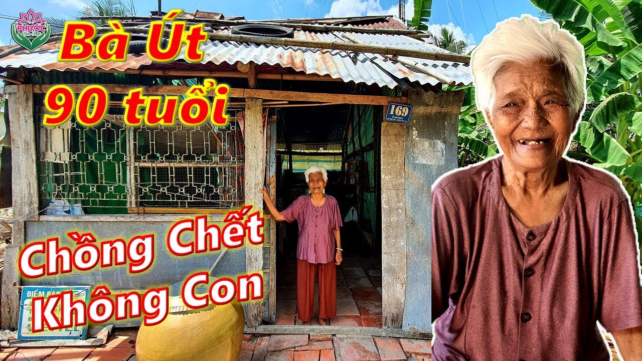 Phước Cần Thơ nghe lời giới thiệu về cụ bà không chồng con không người thân rất khổ khi đến nơi thì?