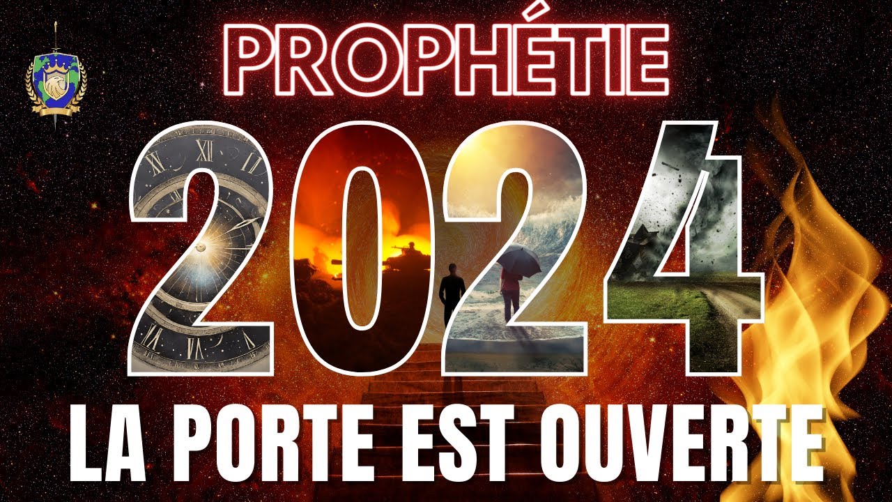PROPH&Eacute;TIE 2024 : LA PORTE EST OUVERTE - ATTENTION !