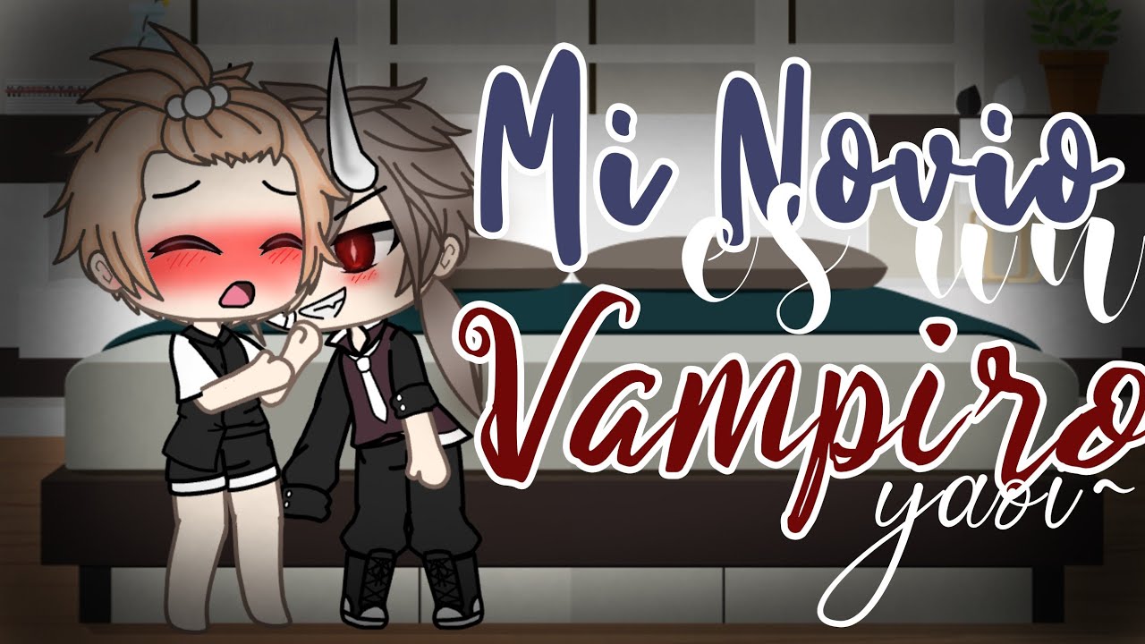 |●|Mi Novio Es Un Vampiro|●| 《Cap 1》yaoi + 13 •Gacha Life•