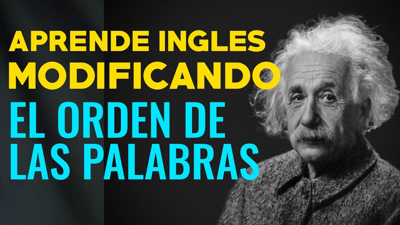Aprende Inglés Modificando el Orden de las Palabras