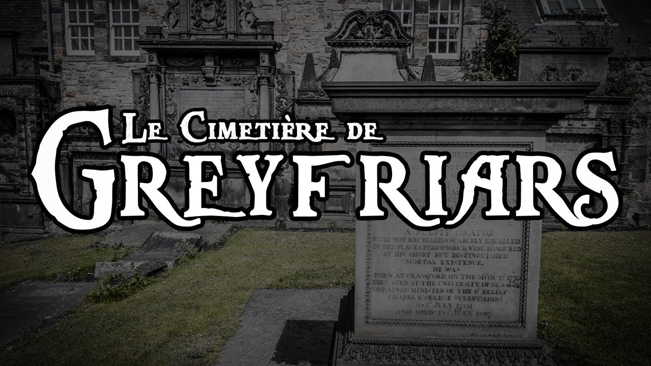 GREYFRIARS: LE CIMETIERE LE PLUS HANTÉ DU MONDE (EDIMBOURG, ECOSSE)