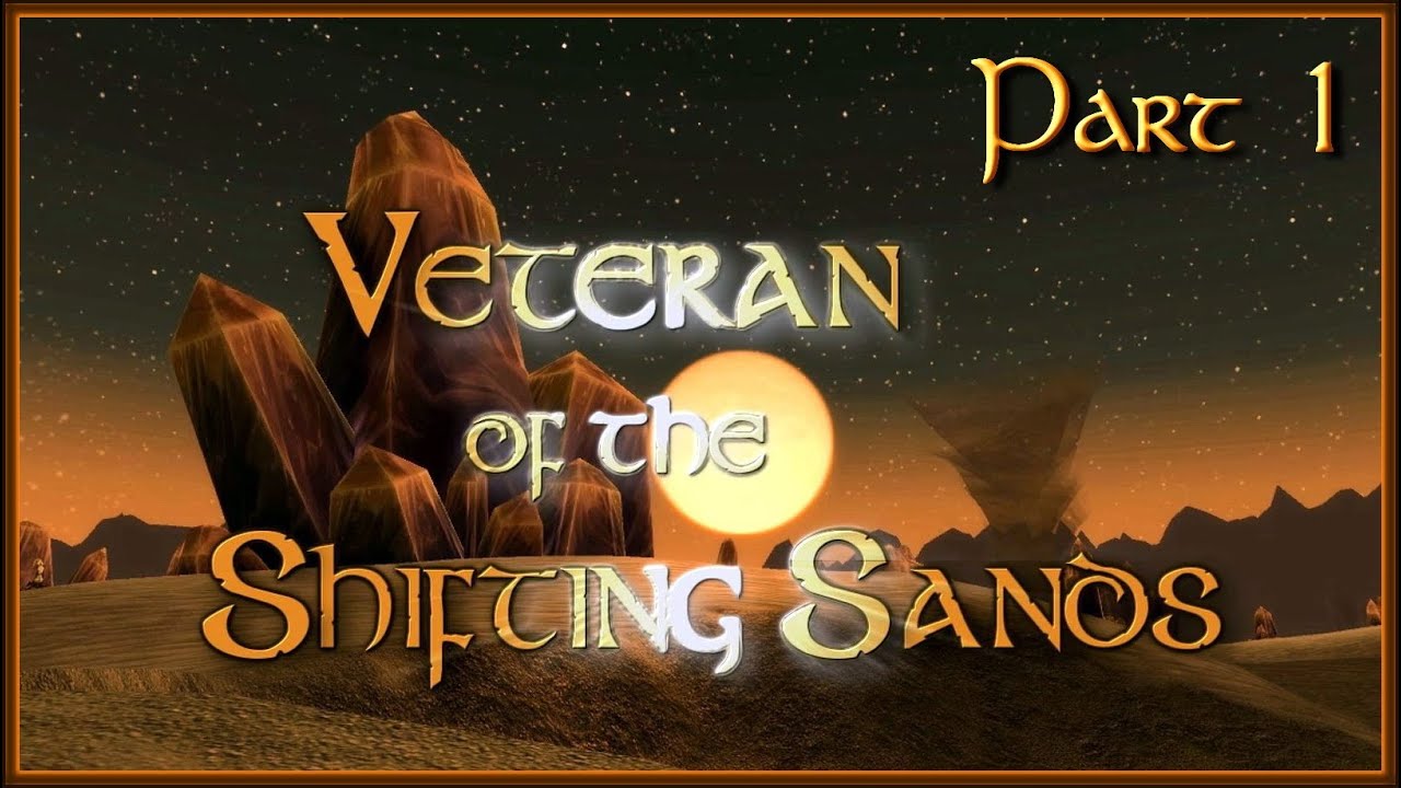Veteran of the Shifting Sands - Part 1