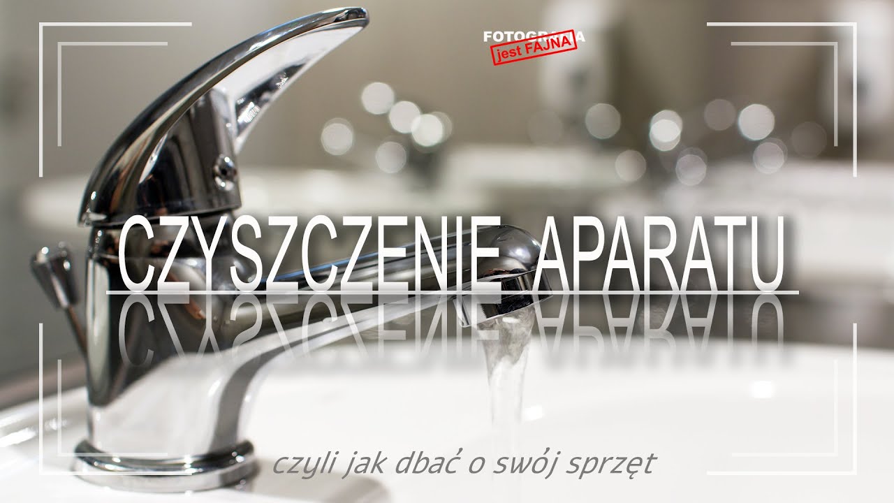 🚩 Czyszczenie aparatu czyli jak dbać o swój sprzęt - Fotografia jest Fajna