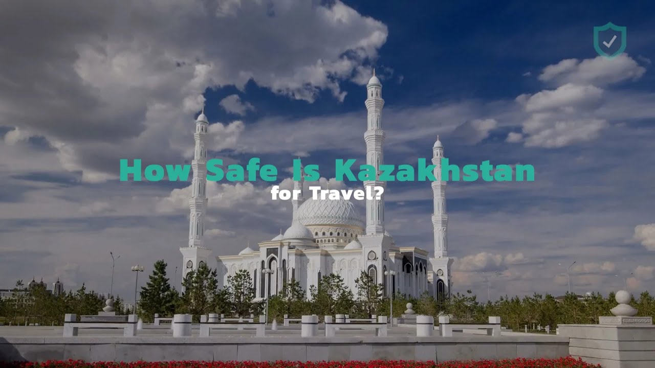 How Safe Is Kazakhstan for Travel?