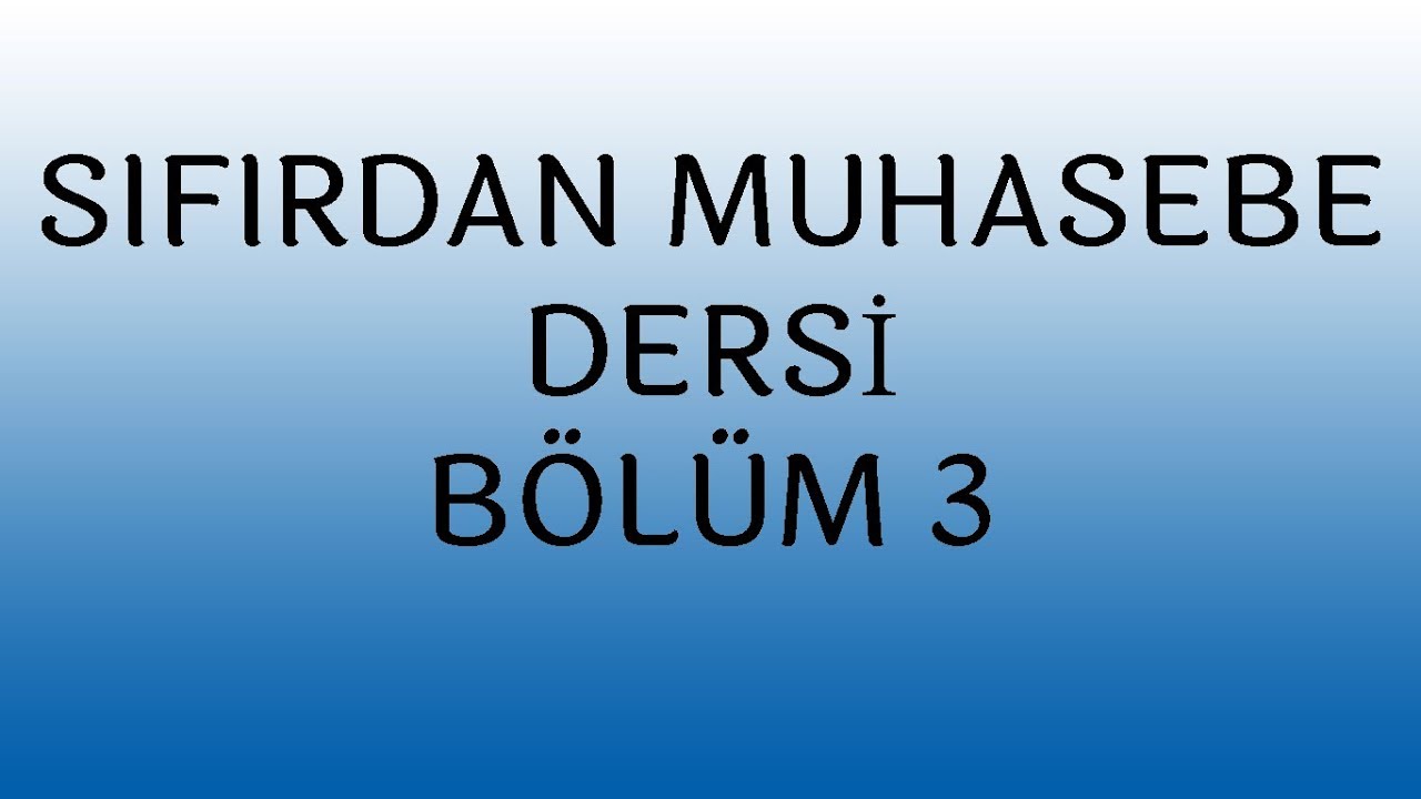 SIFIRDAN MUHASEBE KARİYERİNİZ BAŞLIYOR! Sıfırdan Muhasebe Üçüncü Ders