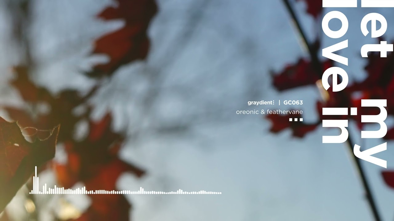 OREONIC & Feathervane - Let My Love In