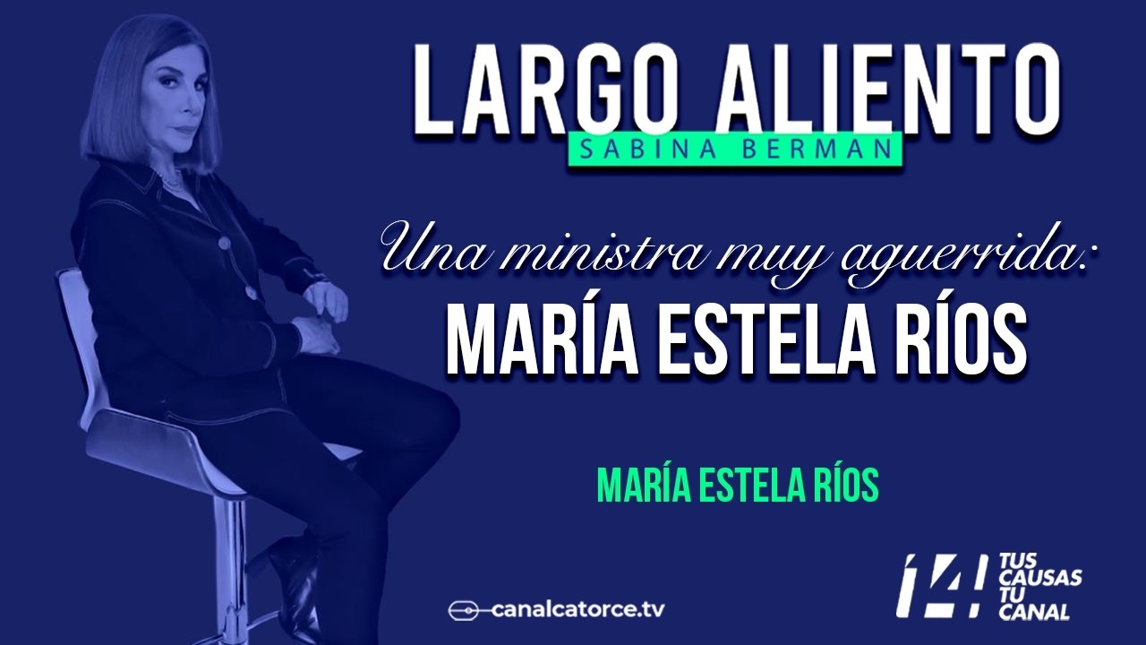 Largo Aliento | Una ministra muy aguerrida. María Estela Ríos