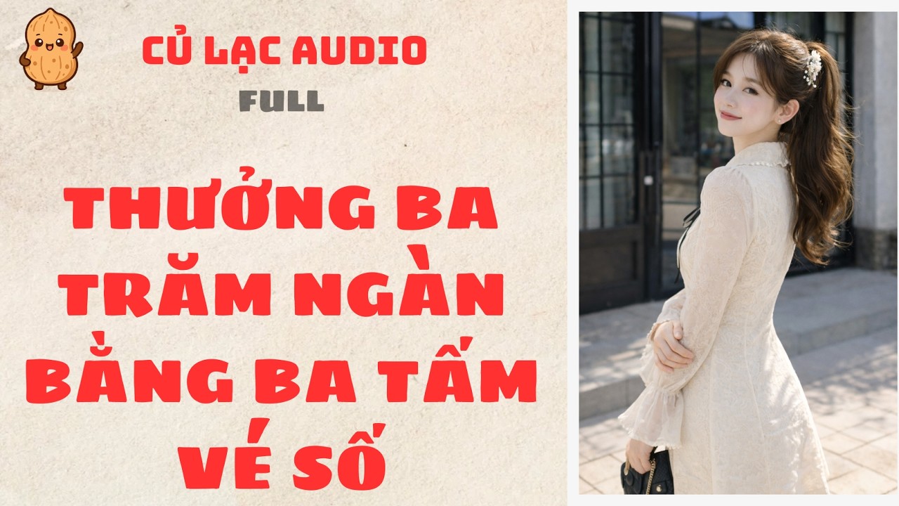 #168 THƯỞNG BA TRĂM NGÀN BẰNG BA TẤM VÉ SỐ | AUDIO FULL #truyenaudio #audio