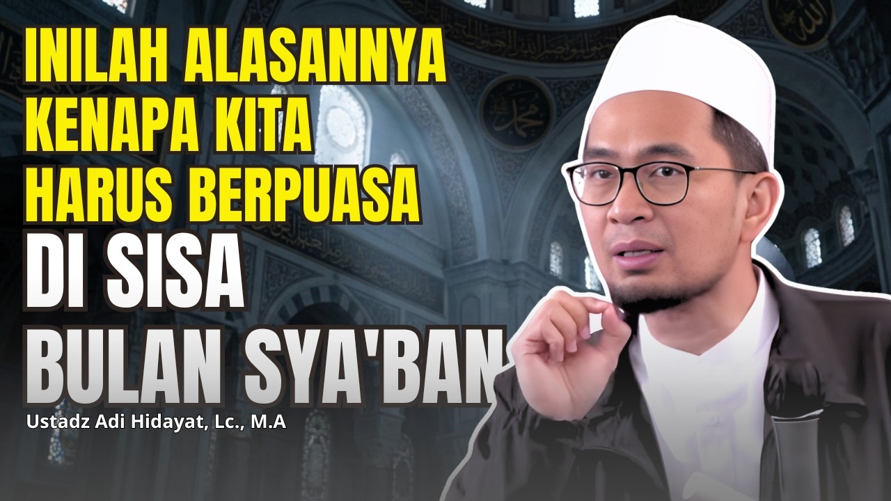 Paksa Dirimu Mengamalkan Puasa Di Sisa Bulan Sya'ban, Inilah Alasannya!!- Ust. Adi Hidayat, Lc., M.A