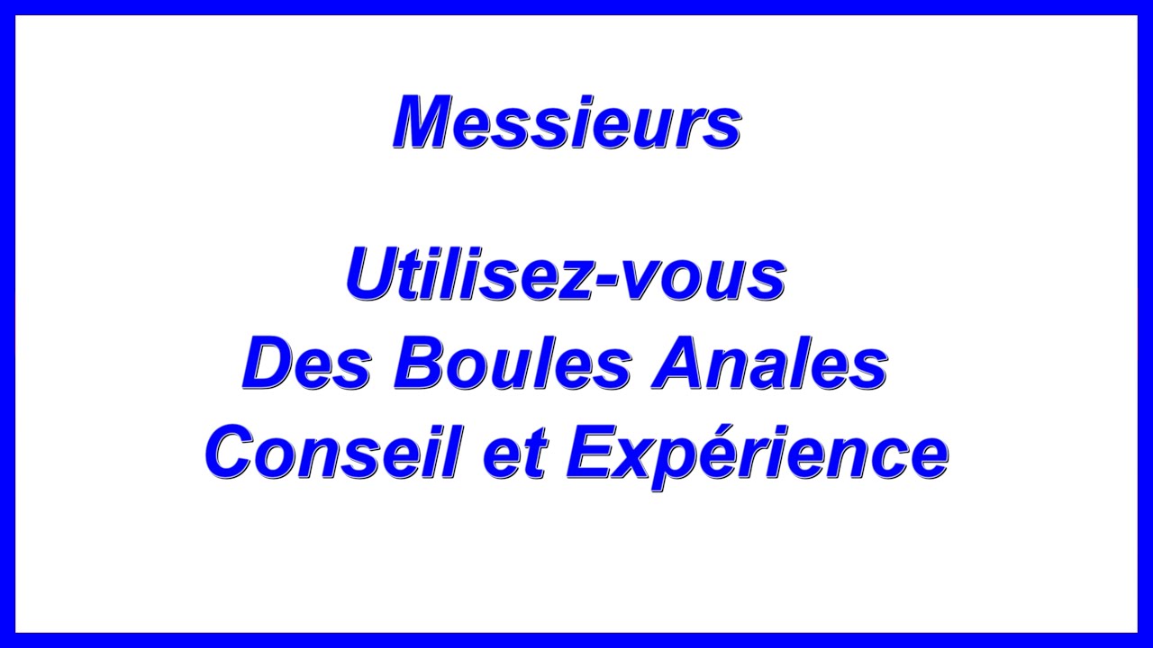 Utilisez-vous des Boules Anales &ndash; Conseil et Exp&eacute;rience - Messieurs
