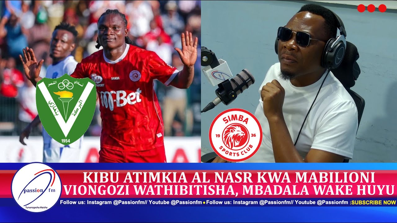 KIBU ATIMKIA AL NASR KWA MABILIONI, SIMBA, VIONGOZI WATHIBITISHA, MBADALA WAKE HUYU