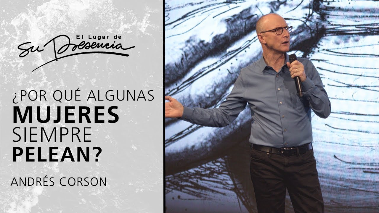 ¿Por qué algunas mujeres siempre pelean? - Andrés Corson | Prédicas Cortas #122