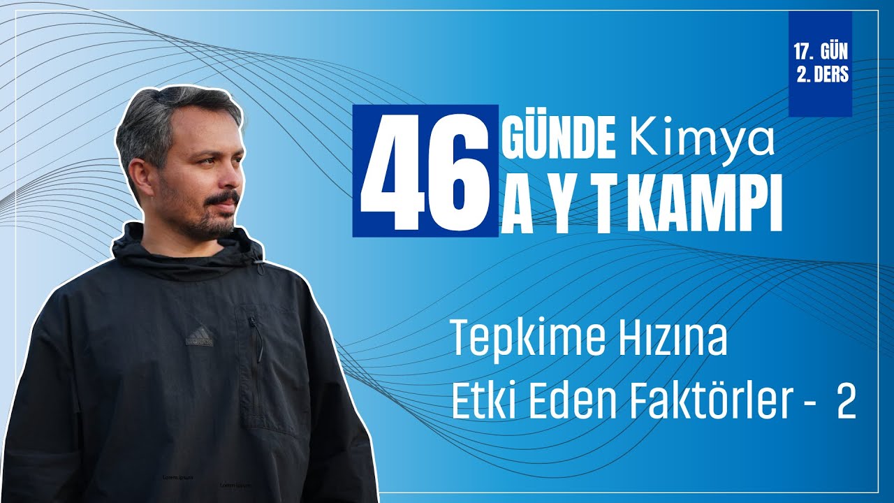 Tepkime Hızına Etki Eden Faktörler - 2 | 17. Gün 2. Ders | 46 Günde AYT Kimya Kampı