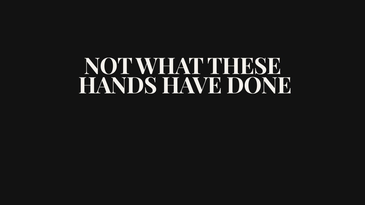 Not What These Hands Have Done | Contemporary Worship Hymn