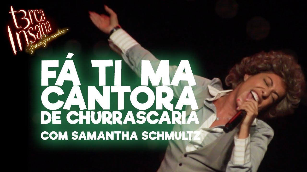 F&Aacute;TIMA CANTORA DE CHURRASCARIA - Com Samantha Schmultz - TER&Ccedil;A INSANA 18 ANOS ESPECIAL
