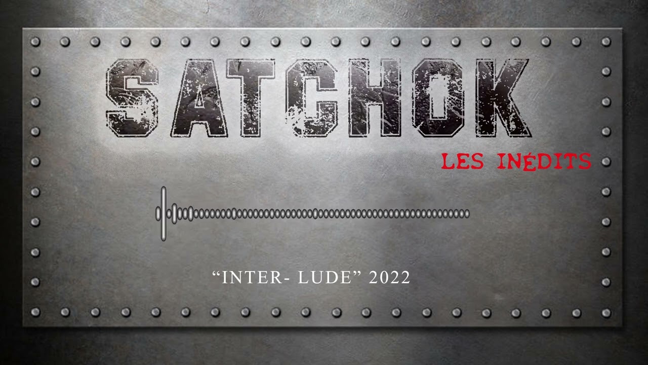 SATCHOK - Interlude 2022 (Les inédits)