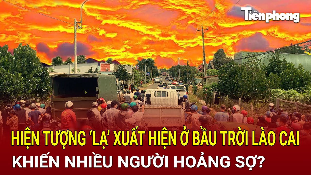 Bản tin thời sự: Hiện tượng ‘lạ’ xuất hiện ở bầu trời Lào Cai khiến nhiều người hoảng sợ?