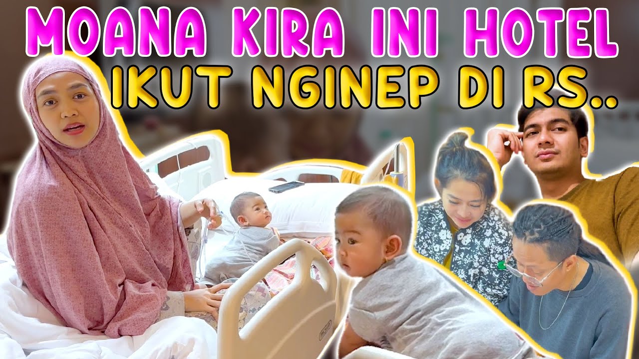 MOANA IKUT NGINEP DI RS.. Dikirain Hotel..