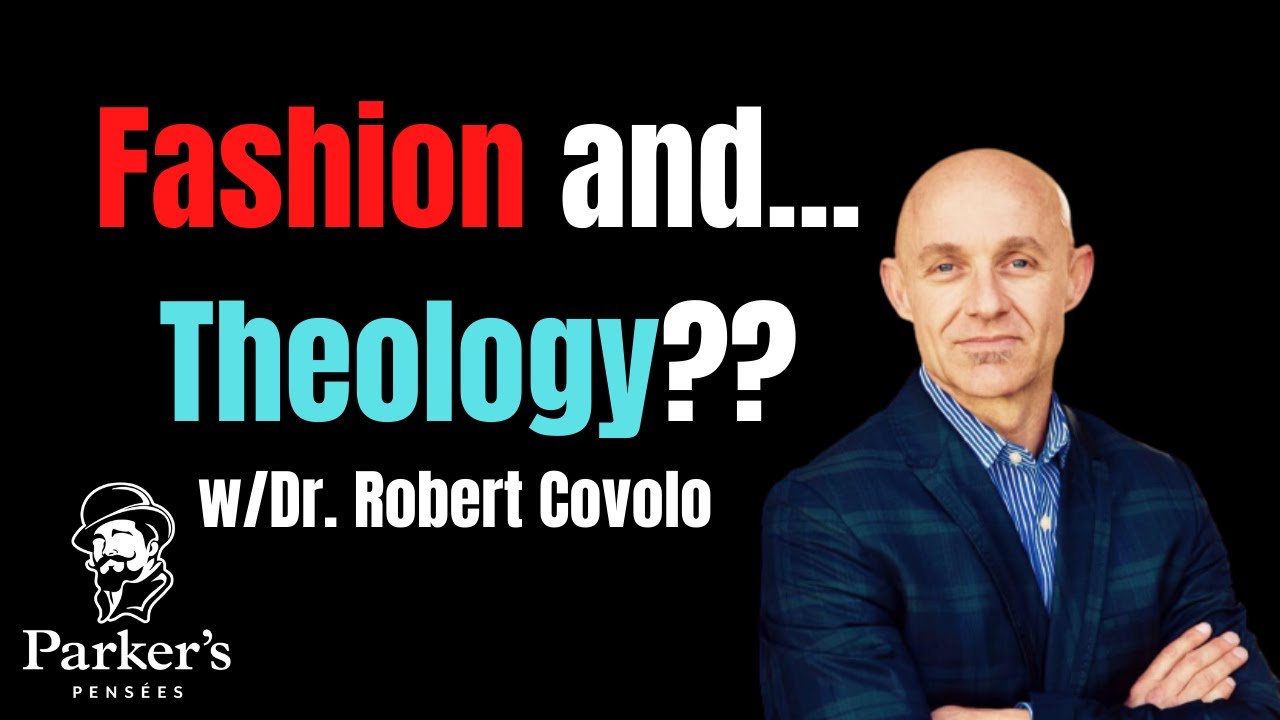 What Does Theology Have to Do with Fashion? | w/Dr. Robert Covolo - PPP ep. 68