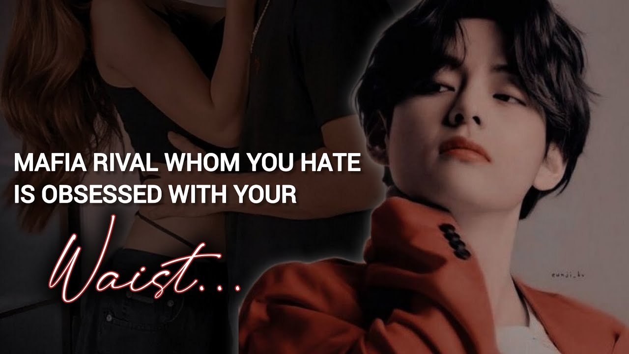 Соперник по мафии, которого ты ненавидишь, одержим твоей талией || Taehyung Oneshot
