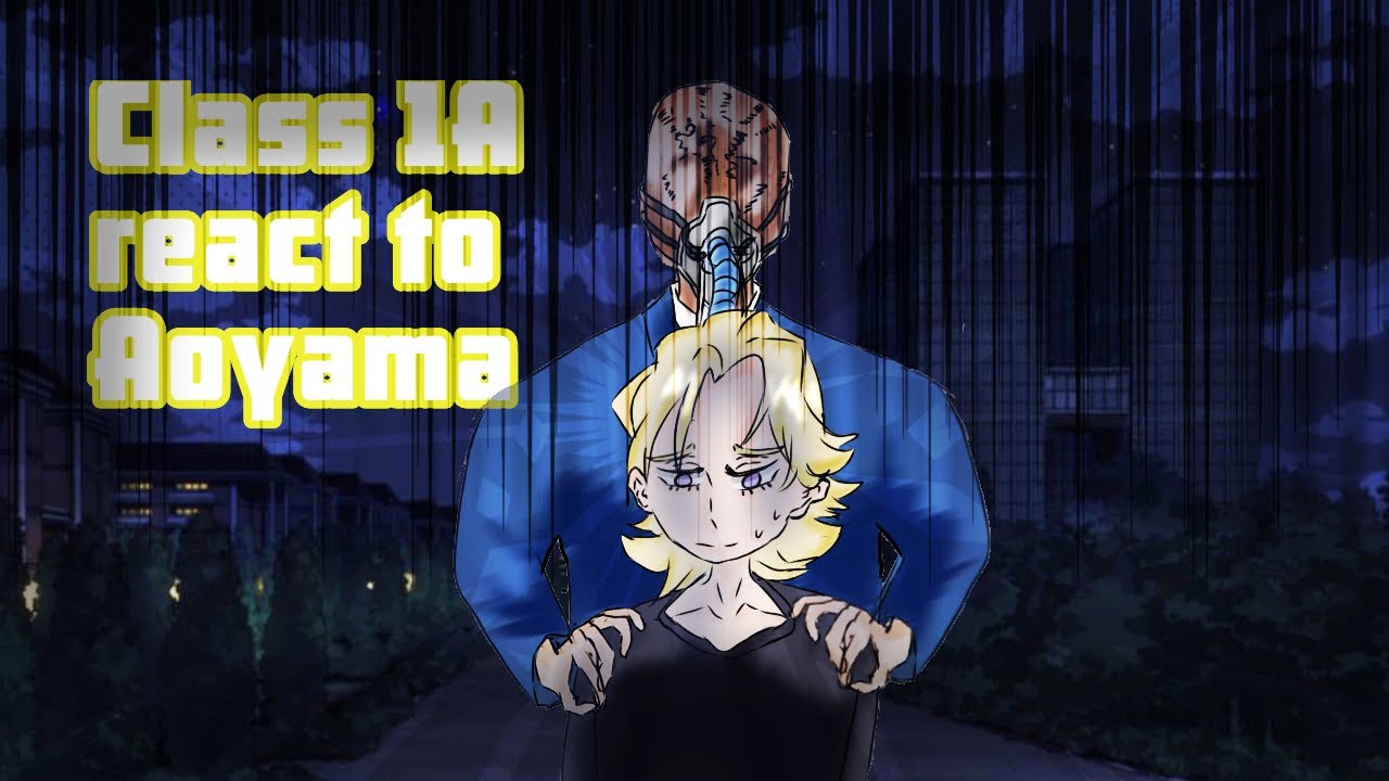 ✨Class 1A react to Aoyama||Spoilers for S7||Part 1/?||First mha video, pls bear with me||No ships||✨