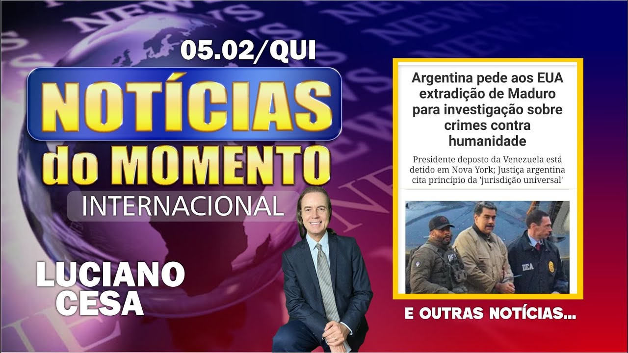 5 fev, NOTÍC. INTER. EXTRADIÇÃO DO MADURO. LUCIANO CESA. Compartilhem !