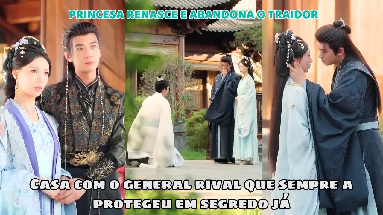 Princesa renasce abandona o traidor e casa com o general rival que sempre a protegeu em segredo já